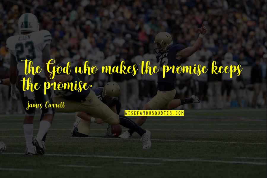 James Carroll Quotes By James Carroll: The God who makes the promise keeps the