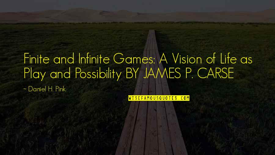 James Carse Quotes By Daniel H. Pink: Finite and Infinite Games: A Vision of Life