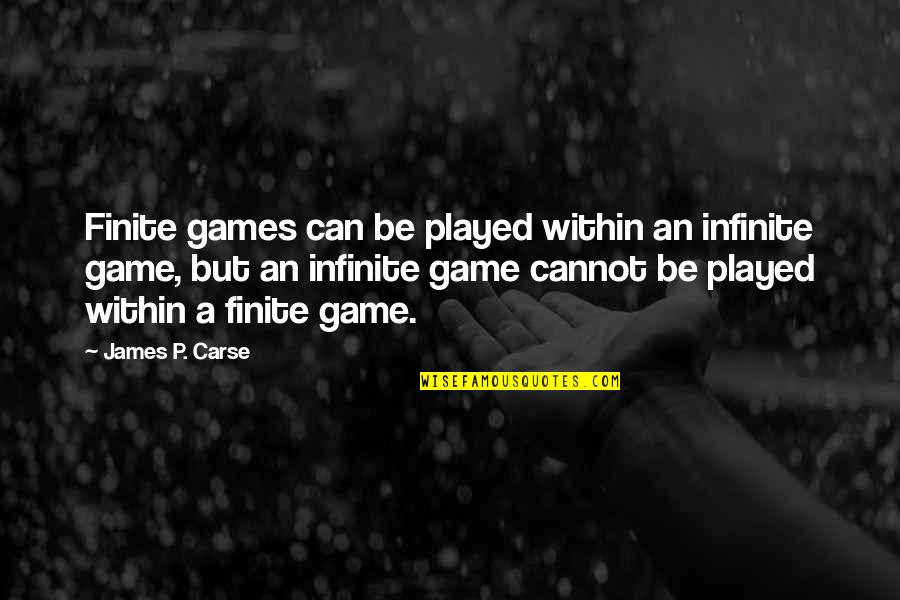 James Carse Quotes By James P. Carse: Finite games can be played within an infinite James Carse Quotes By James P. Carse: Finite games can be played within an infinite