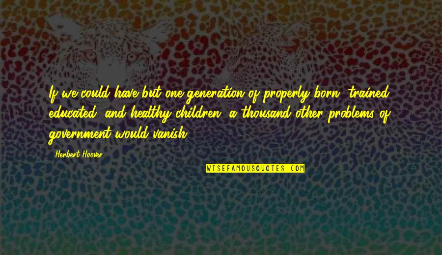 James Castle Catcher In The Rye Quotes By Herbert Hoover: If we could have but one generation of James Castle Catcher In The Rye Quotes By Herbert Hoover: If we could have but one generation of