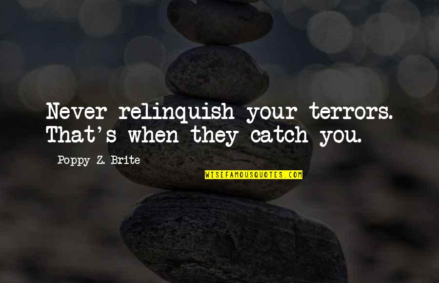 James Castle Catcher In The Rye Quotes By Poppy Z. Brite: Never relinquish your terrors. That's when they catch
