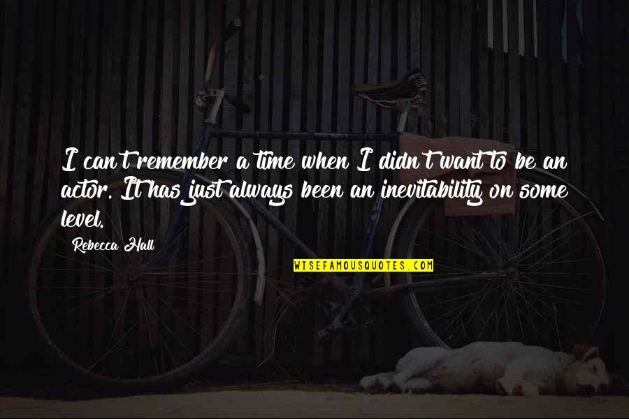James Castle Catcher In The Rye Quotes By Rebecca Hall: I can't remember a time when I didn't