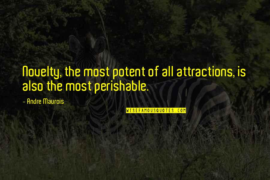 James Castle In Catcher In The Rye Quotes By Andre Maurois: Novelty, the most potent of all attractions, is