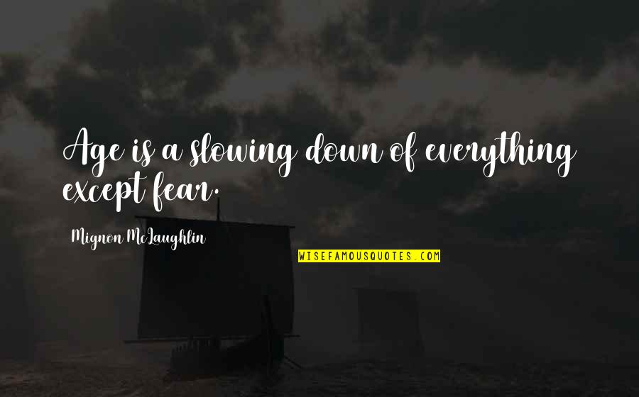 James Castle Quotes By Mignon McLaughlin: Age is a slowing down of everything except