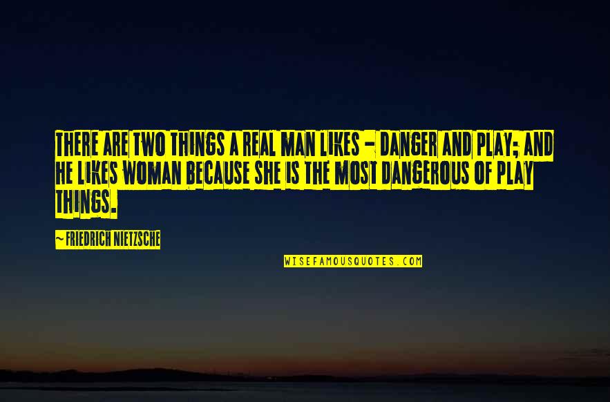 James Cavendish Quotes By Friedrich Nietzsche: There are two things a real man likes James Cavendish Quotes By Friedrich Nietzsche: There are two things a real man likes