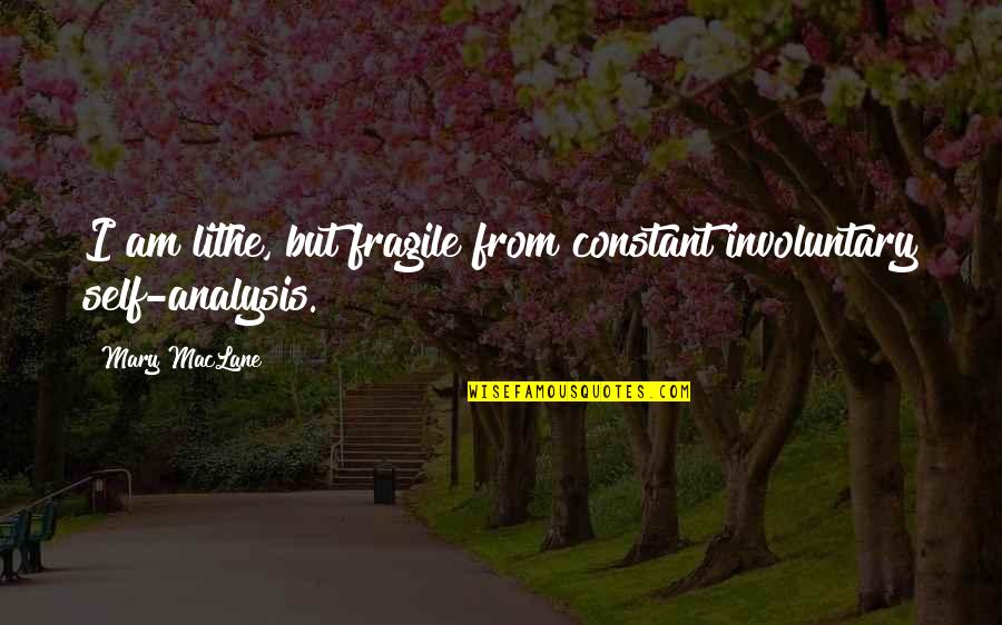 James Cavendish Quotes By Mary MacLane: I am lithe, but fragile from constant involuntary