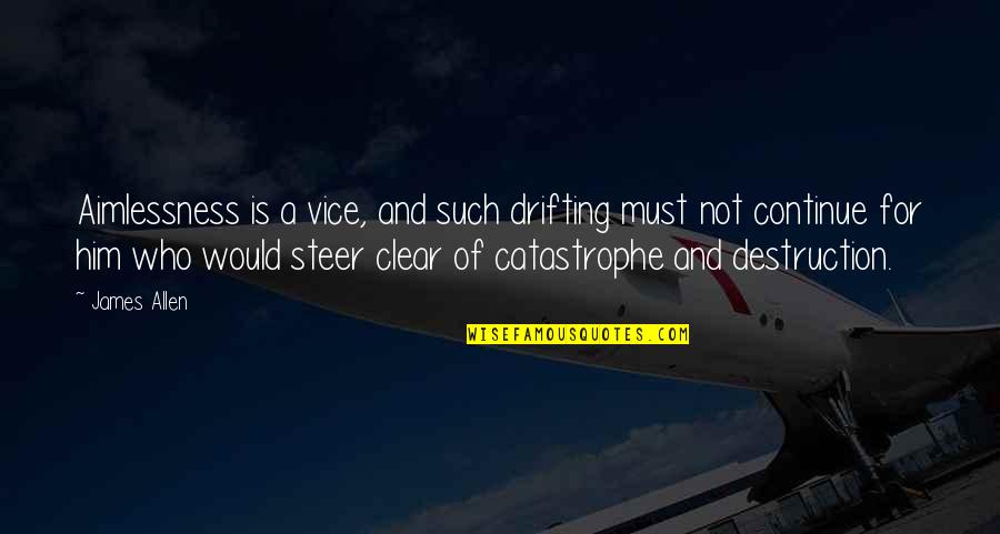 James Clear Inspirational Quotes By James Allen: Aimlessness is a vice, and such drifting must James Clear Inspirational Quotes By James Allen: Aimlessness is a vice, and such drifting must