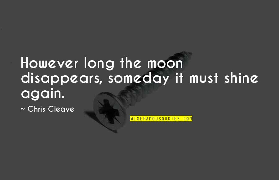 James Cockburn Quotes By Chris Cleave: However long the moon disappears, someday it must