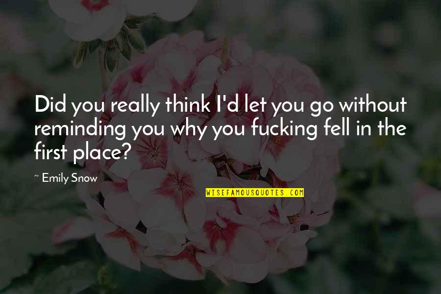 James Coco Quotes By Emily Snow: Did you really think I'd let you go