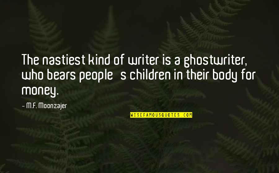 James Cone Quote Quotes By M.F. Moonzajer: The nastiest kind of writer is a ghostwriter,