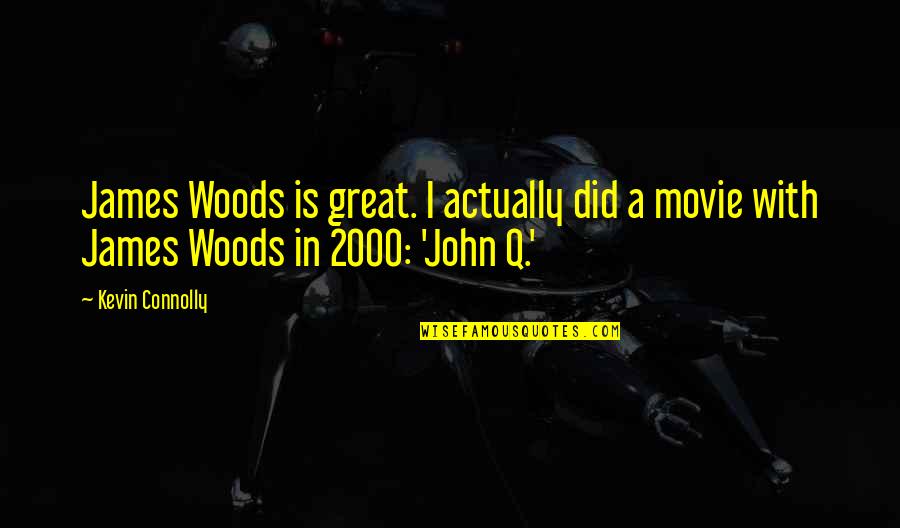 James Connolly Quotes By Kevin Connolly: James Woods is great. I actually did a