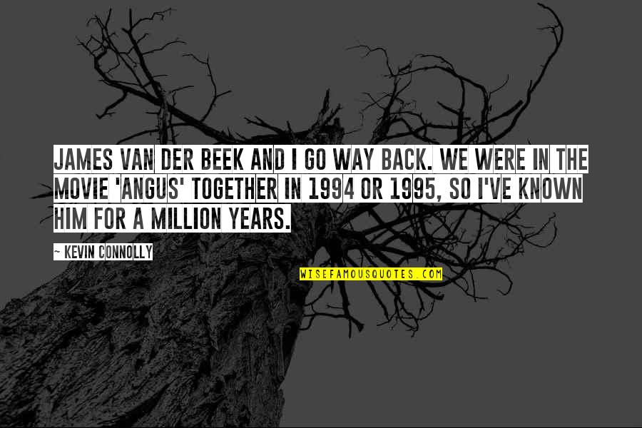 James Connolly Quotes By Kevin Connolly: James Van Der Beek and I go way James Connolly Quotes By Kevin Connolly: James Van Der Beek and I go way