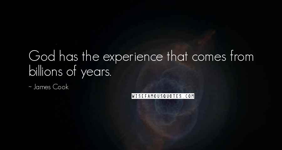 James Cook quotes: God has the experience that comes from billions of years.
