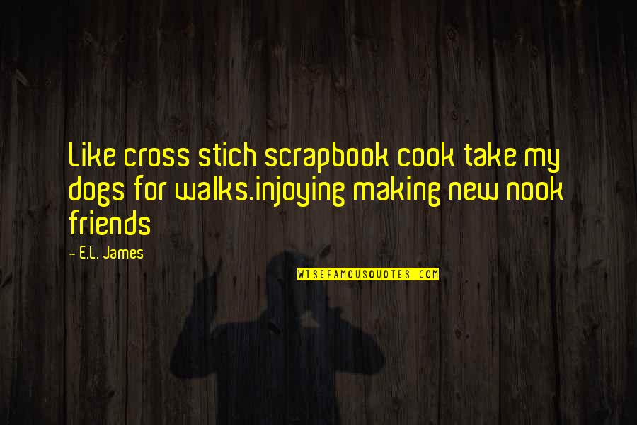 James Cook's Quotes By E.L. James: Like cross stich scrapbook cook take my dogs