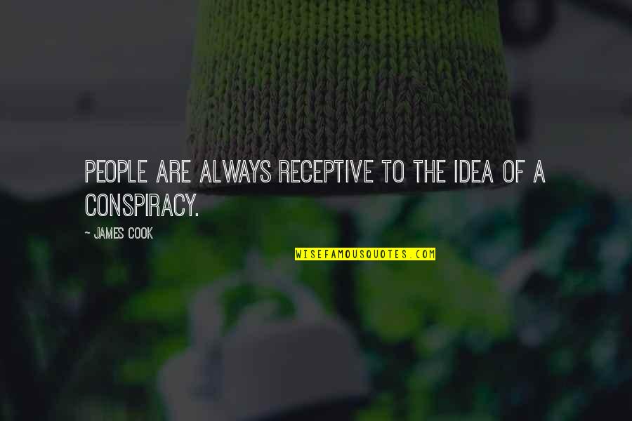 James Cook's Quotes By James Cook: People are always receptive to the idea of