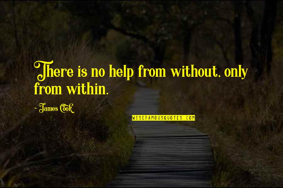 James Cook's Quotes By James Cook: There is no help from without, only from James Cook's Quotes By James Cook: There is no help from without, only from