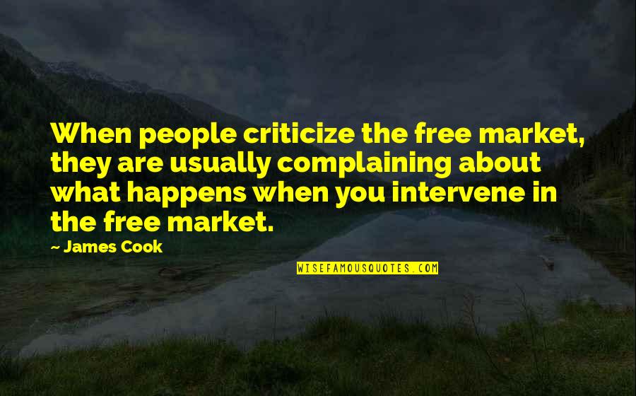 James Cook's Quotes By James Cook: When people criticize the free market, they are James Cook's Quotes By James Cook: When people criticize the free market, they are