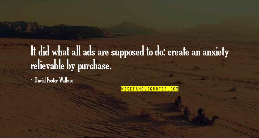 James Corbett Quotes By David Foster Wallace: It did what all ads are supposed to