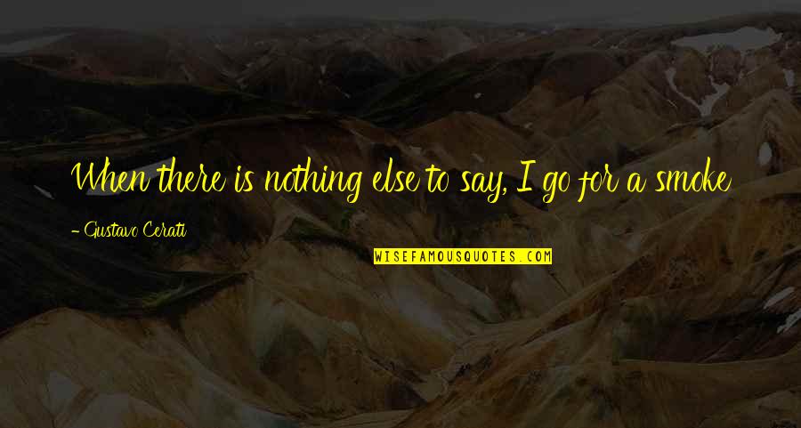 James Corbett Quotes By Gustavo Cerati: When there is nothing else to say, I