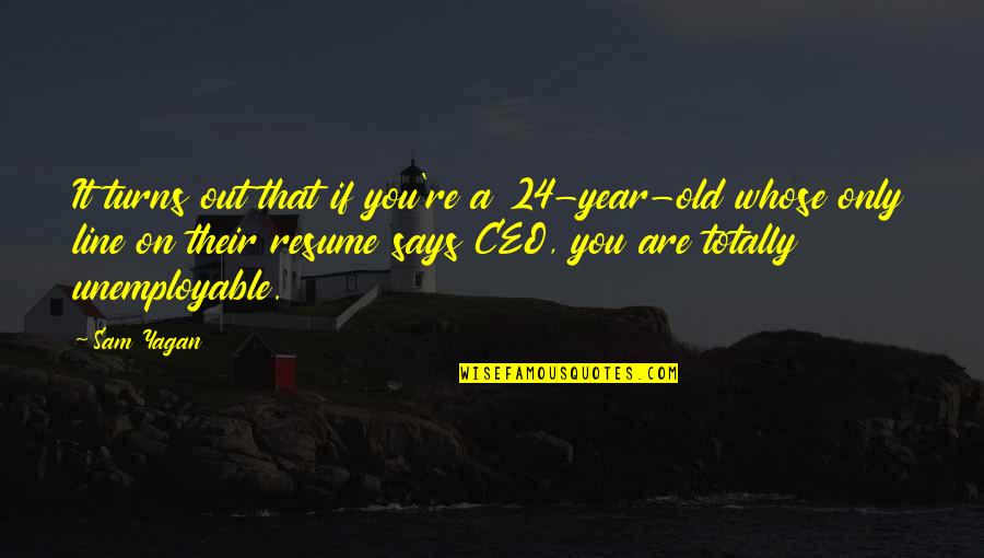 James Corbett Quotes By Sam Yagan: It turns out that if you're a 24-year-old