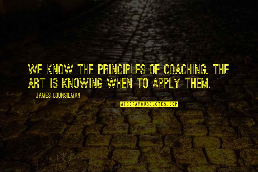 James Counsilman Quotes By James Counsilman: We know the principles of coaching. The art