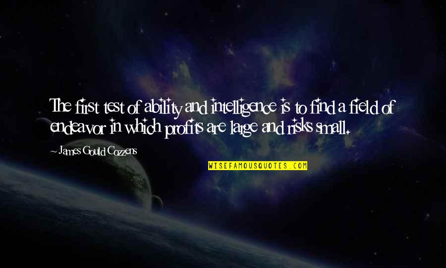 James Cozzens Quotes By James Gould Cozzens: The first test of ability and intelligence is James Cozzens Quotes By James Gould Cozzens: The first test of ability and intelligence is