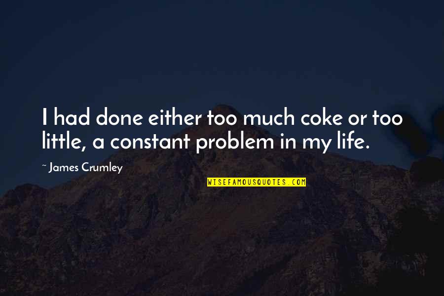 James Crumley Quotes By James Crumley: I had done either too much coke or