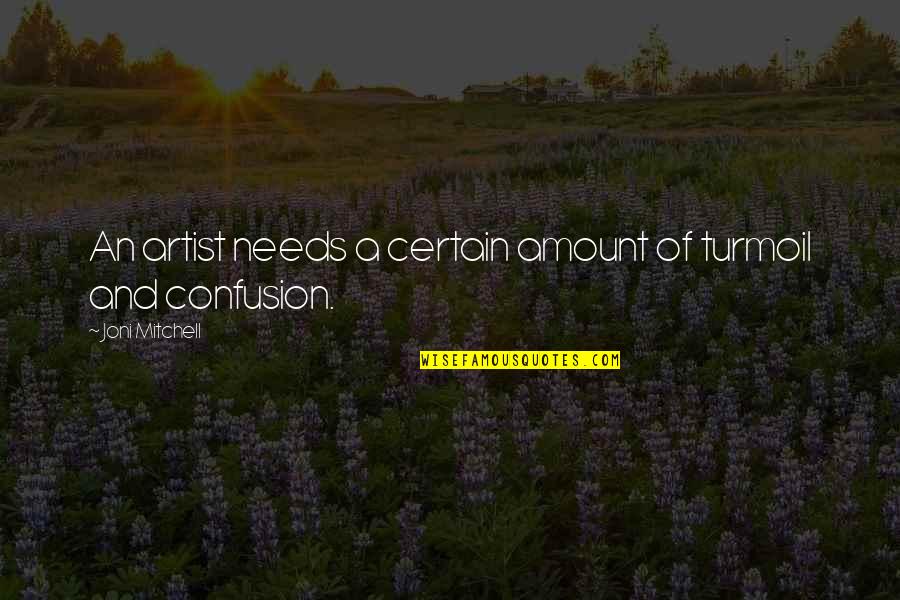 James Darmody Quotes By Joni Mitchell: An artist needs a certain amount of turmoil James Darmody Quotes By Joni Mitchell: An artist needs a certain amount of turmoil