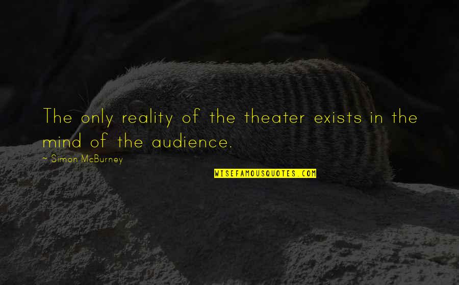 James Davenport Quotes By Simon McBurney: The only reality of the theater exists in James Davenport Quotes By Simon McBurney: The only reality of the theater exists in