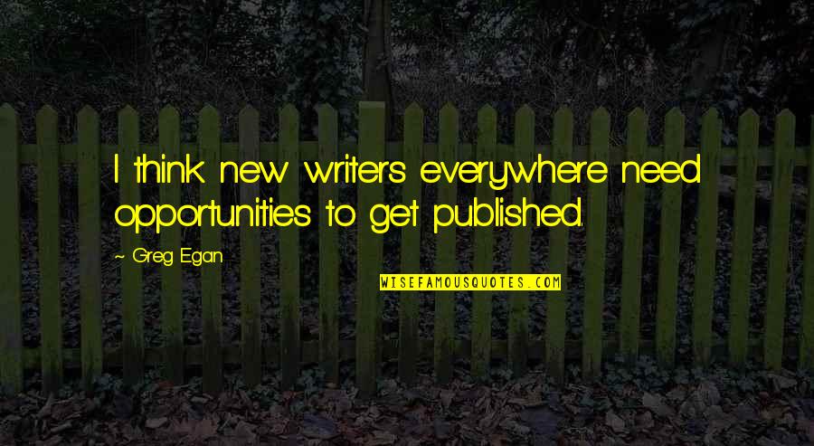 James Dean Funny Quotes By Greg Egan: I think new writers everywhere need opportunities to