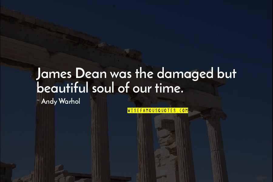 James Dean Quotes By Andy Warhol: James Dean was the damaged but beautiful soul