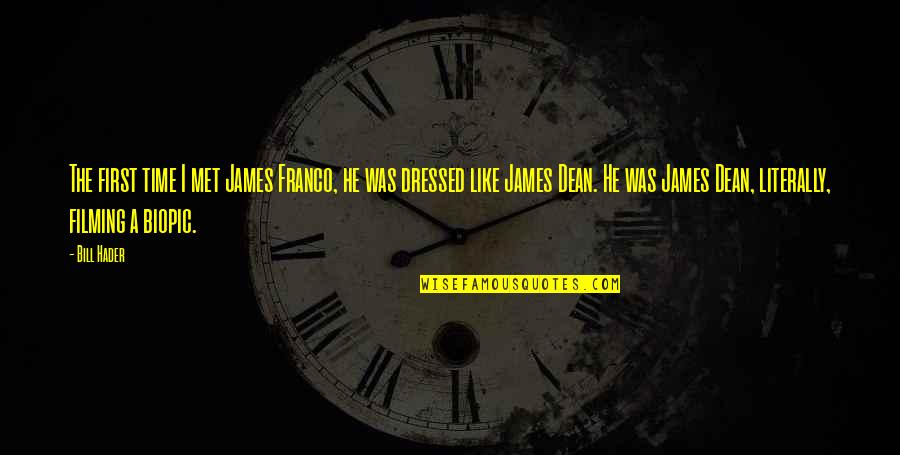 James Dean Quotes By Bill Hader: The first time I met James Franco, he James Dean Quotes By Bill Hader: The first time I met James Franco, he