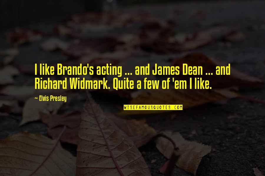 James Dean Quotes By Elvis Presley: I like Brando's acting ... and James Dean James Dean Quotes By Elvis Presley: I like Brando's acting ... and James Dean