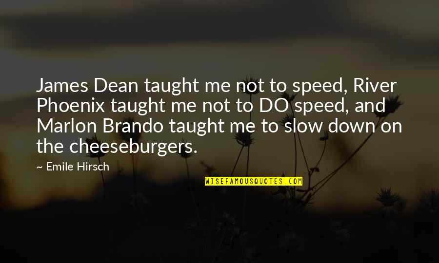 James Dean Quotes By Emile Hirsch: James Dean taught me not to speed, River