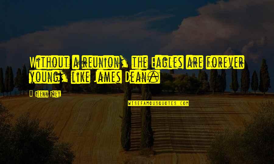 James Dean Quotes By Glenn Frey: Without a reunion, the Eagles are forever young,
