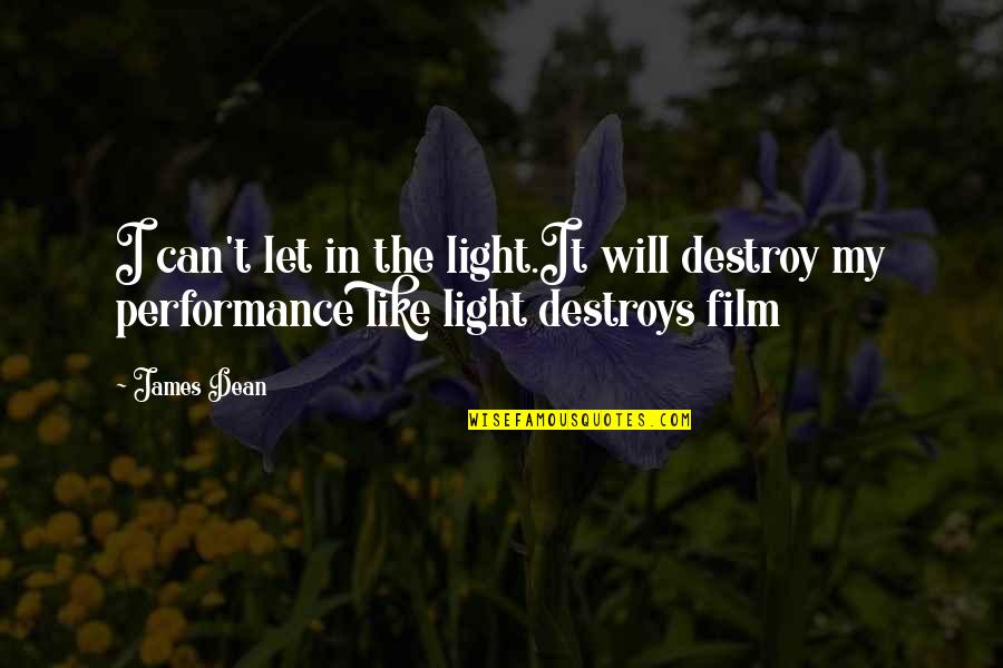 James Dean Quotes By James Dean: I can't let in the light.It will destroy