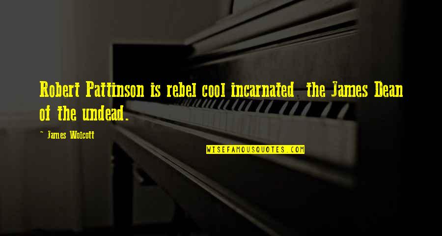 James Dean Quotes By James Wolcott: Robert Pattinson is rebel cool incarnated the James
