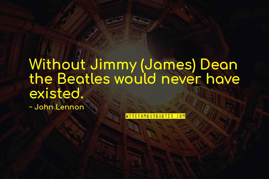 James Dean Quotes By John Lennon: Without Jimmy (James) Dean the Beatles would never