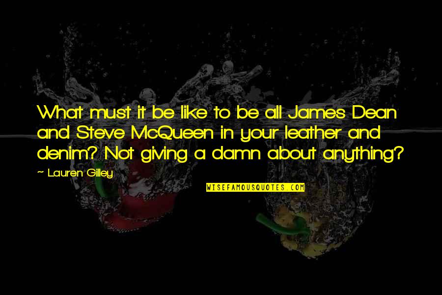 James Dean Quotes By Lauren Gilley: What must it be like to be all