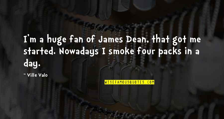 James Dean Quotes By Ville Valo: I'm a huge fan of James Dean, that James Dean Quotes By Ville Valo: I'm a huge fan of James Dean, that