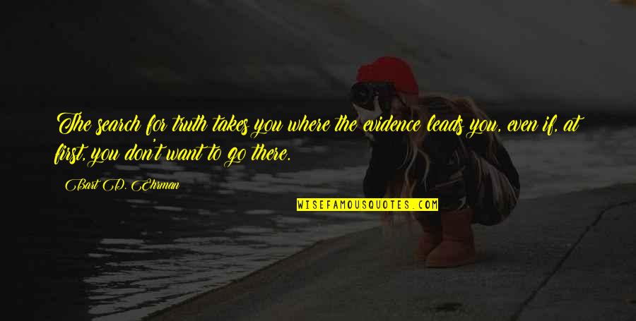 James Delos Quotes By Bart D. Ehrman: The search for truth takes you where the