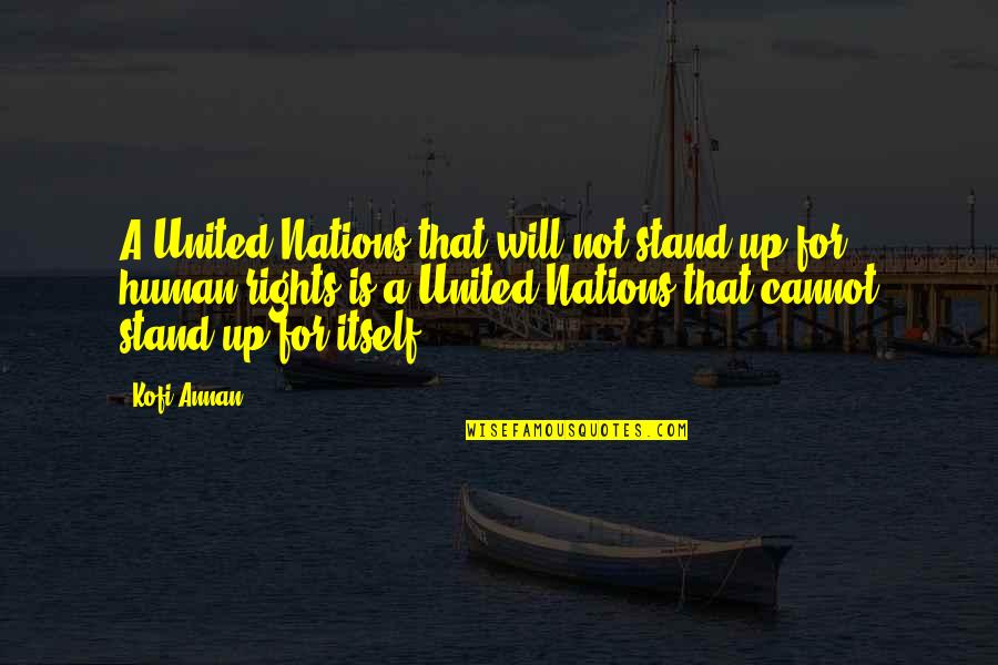 James Delos Quotes By Kofi Annan: A United Nations that will not stand up
