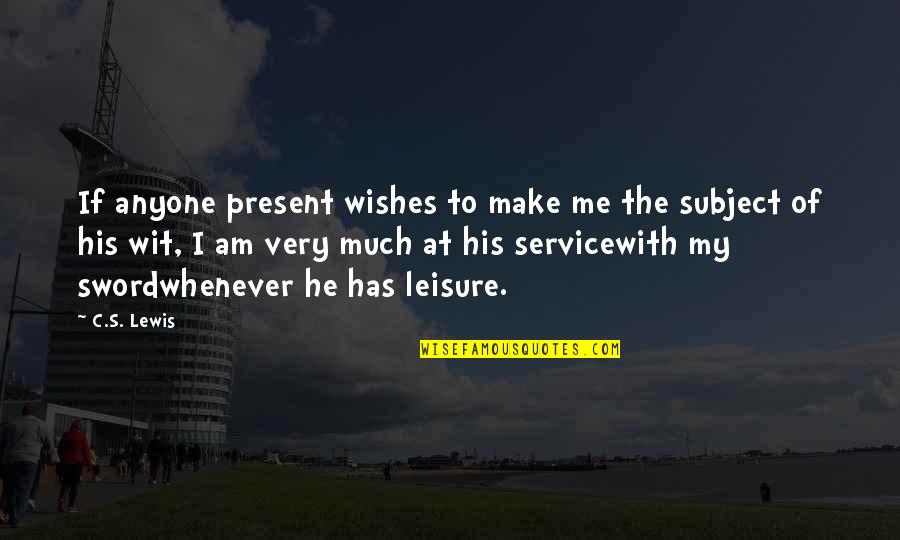 James Dent Quotes By C.S. Lewis: If anyone present wishes to make me the James Dent Quotes By C.S. Lewis: If anyone present wishes to make me the