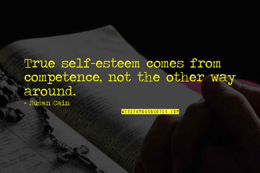 James Dent Quotes By Susan Cain: True self-esteem comes from competence, not the other