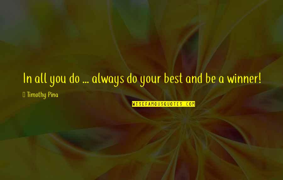 James Dent Quotes By Timothy Pina: In all you do ... always do your James Dent Quotes By Timothy Pina: In all you do ... always do your