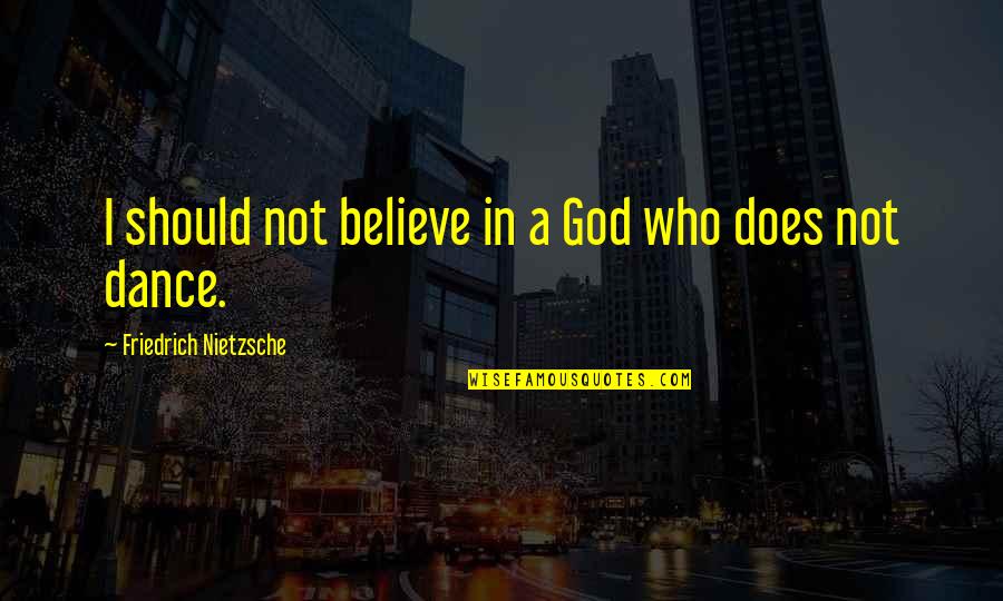 James Donovan Quotes By Friedrich Nietzsche: I should not believe in a God who