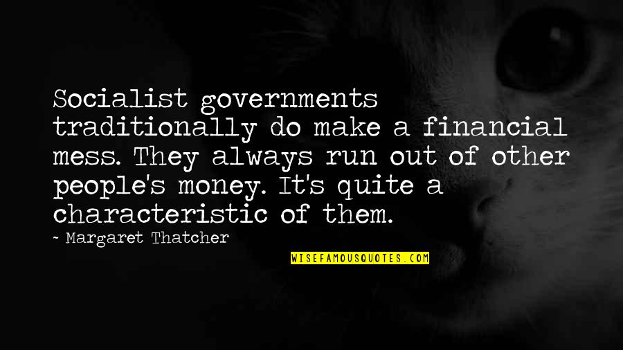 James Donovan Quotes By Margaret Thatcher: Socialist governments traditionally do make a financial mess.