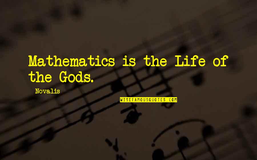 James Donovan Quotes By Novalis: Mathematics is the Life of the Gods.