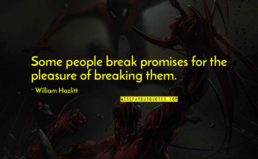 James Donovan Quotes By William Hazlitt: Some people break promises for the pleasure of