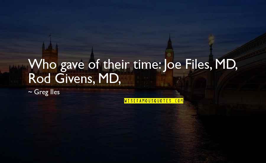 James Doty Quotes By Greg Iles: Who gave of their time: Joe Files, MD,